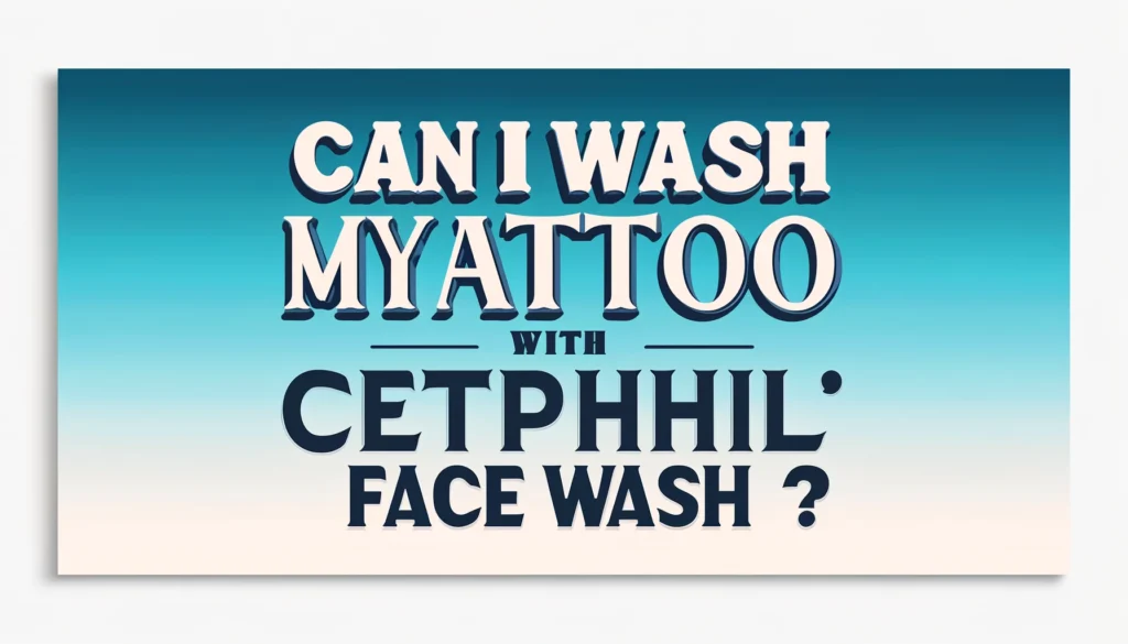 Featured image of an article on Can i Wash my Tattoo with Cetaphil Face Wash